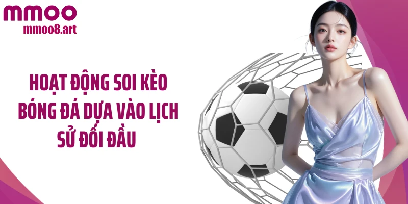 Hoạt động soi kèo bóng đá dựa vào lịch sử đối đầu 