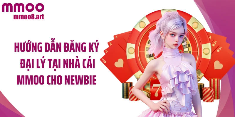 Hướng dẫn đăng ký đại lý tại nhà cái MMOO cho newbie