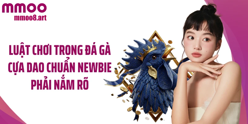 Luật chơi trong đá gà cựa dao chuẩn newbie phải nắm rõ