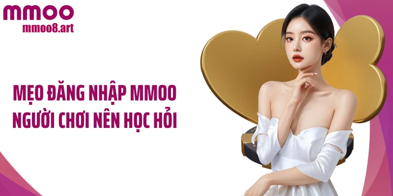Mẹo đăng nhập MMOO người chơi nên học hỏi
