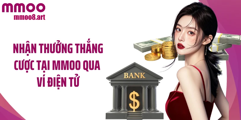 Nhận thưởng thắng cược tại MMOO qua ví điện tử