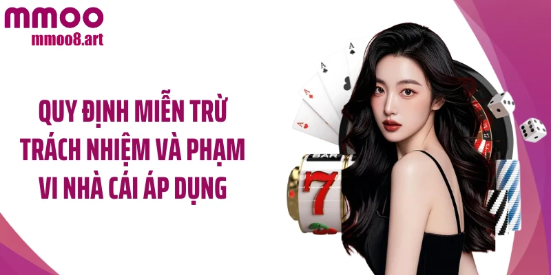 Quy định miễn trừ trách nhiệm và phạm vi nhà cái áp dụng