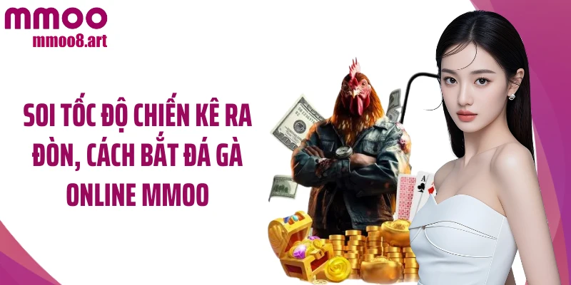 Soi tốc độ chiến kê ra đòn, cách bắt đá gà online MMOO