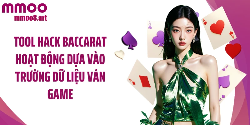 Tool hack baccarat hoạt động dựa vào trường dữ liệu ván game